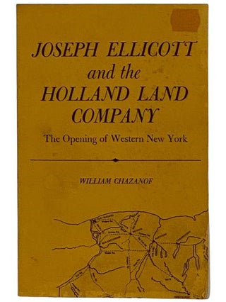 Item #2324468 Joseph Ellicott and the Holland Land Company: The Opening of Western New York (A...