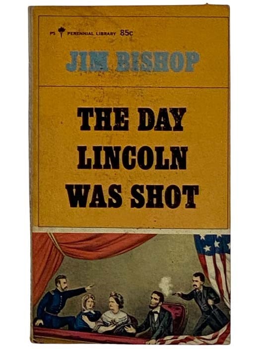 Item #2324587 The Day Lincoln Was Shot (Perennial Library P5). Jim Bishop.