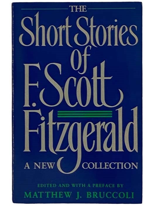 Item #2324763 The Short Stories of F. Scott Fitzgerald: A New Collection. F. Scott Fitzgerald, Matthew J. Bruccoli.