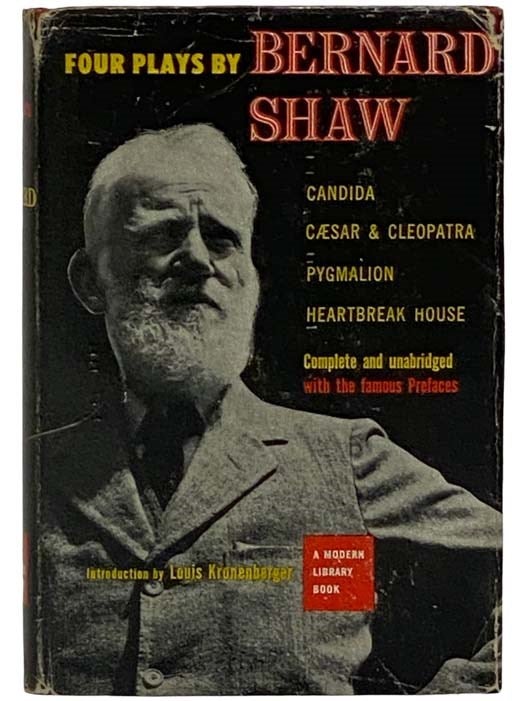 Item #2324773 Four Plays by Bernard Shaw: Candida; Caesar and Cleopatra; Pygmalion; Heartbreak House--Complete and Unabridged with the Famous Prefaces (The Modern Library, No. 19). Bernard Shaw, Louis Kronenberger, Introduction.
