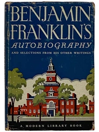 Item #2324776 The Autobiography of Benjamin Franklin and Selections from His Writings (The Modern...
