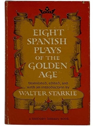 Item #2325006 Eight Spanish Plays of the Golden Age (The Modern Library, No. 345). Edited and...