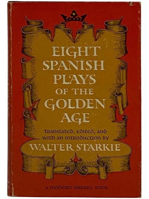 Item #2325006 Eight Spanish Plays of the Golden Age (The Modern Library, No. 345). Edited and Translated, an Introduction, Edited Translated.