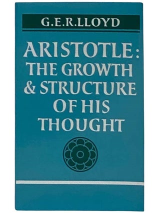 Item #2325150 Aristotle: The Growth and Structure of his Thought. G. E. R. Lloyd