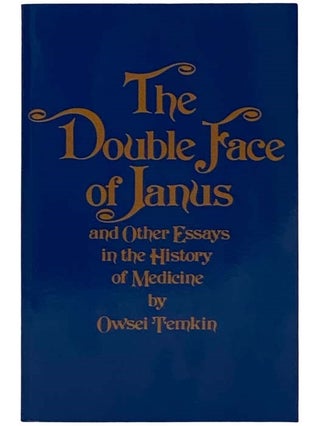 Item #2325261 The Double Face of Janus and Other Essays in the History of Medicine. Owsei Temkin