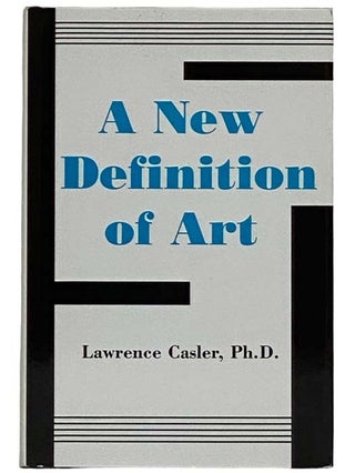 Item #2325283 A New Definition of Art. Lawrence Casler