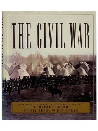 Item #2325406 The Civil War: An Illustrated History. Geoffrey C. Ward, Ric and Ken Burns