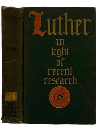 Item #2325416 Luther in Light of Recent Research [Martin]. Heinrich Bohmer