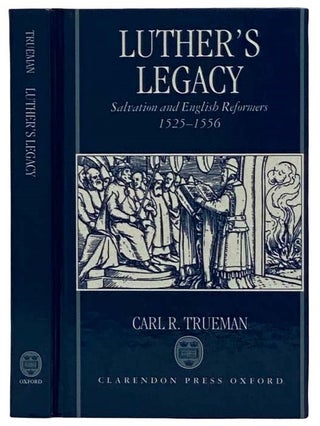 Luther's Legacy: Salvation and English Reformers, 1525-1556. Carl R. Trueman.