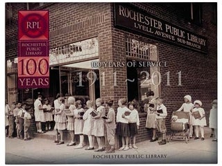 Item #2325440 Rochester Public Library: 100 Years of Service, 1911-2011. Rochester Public Library