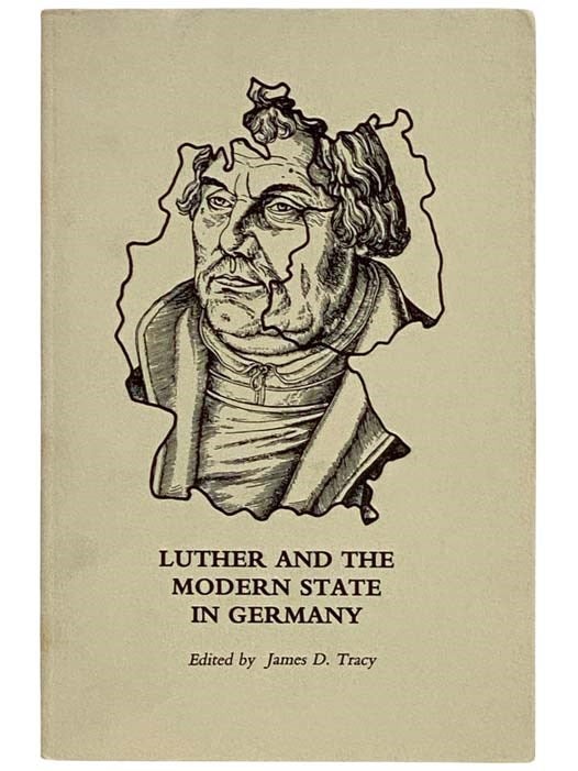 Item #2325455 Luther and the Modern State in Germany (Sixteenth Century Essays and Studies, Vol 7) [Martin]. James D. Tracy, Heinz Schilling, Thomas A. Jr. Brady, Eric W. Gritsch, Karlheinz Blaschke, Brent O. Peterson.