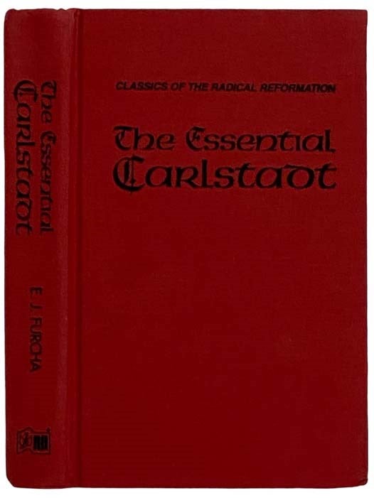Item #2325456 The Essential Carlstadt: Fifteen Tracts by Andreas Bodenstein (Carlstadt) from Karlstadt (Classics of the Radical Reformation). E. J. Furcha.