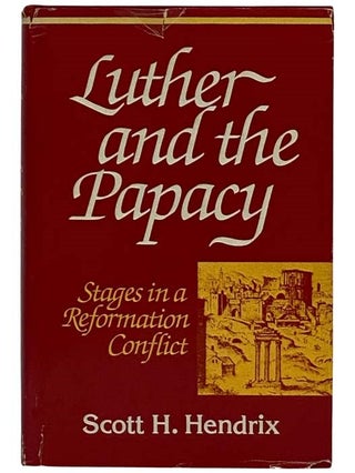 Item #2325465 Luther and the Papacy: Stages in a Reformation Conflict [Martin]. Scott H. Hendrix