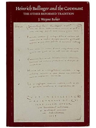 Item #2325499 Heinrich Bullinger and the Covenant: The Other Reformed Tradition. J. Wayne Baker