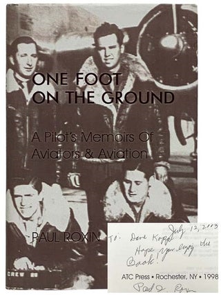 Item #2325580 One Foot on the Ground: A Pilot's Memoirs of Aviators and Aviation. Paul Roxin