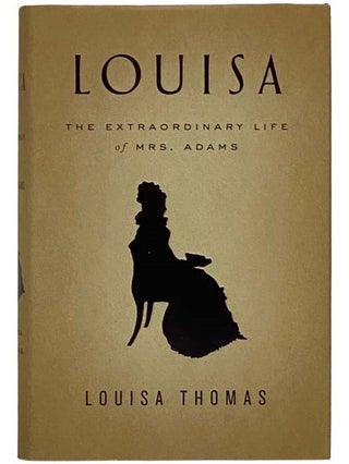 Item #2325597 Louisa: The Extraordinary Life of Mrs. Adams. Louisa Thomas
