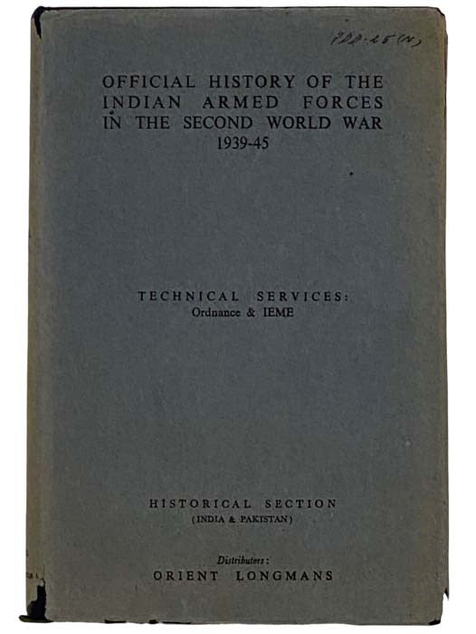 Item #2325663 Technical Services: Engineers, Ordnance Services and IEME (The Official History of the Indian Armed Forces in the Second World War 1939-45: General War Administration and Organizations, Volume 4) [World War II]. Bisheshwar Prasad, P. N. Khera.