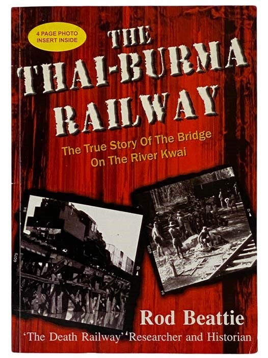 Item #2325699 The Thai-Burma Railway: The True Story of the Bridge on the River Kwai. Rod Beattie.