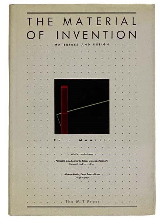 Item #2325711 The Material of Invention: Materials and Design. Ezio Manzini, Pasquale Cau, Leonardo Fiore, Giuseppe Gianotti, Alberto Meda, Denis Santachiara.