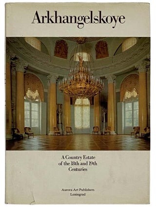 Item #2325714 Arkhangelskoye: A Country Estate of the 18th and 19th Centuries. Valery Rapoport,...