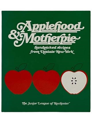Item #2325738 Applehood & Motherpie: Handpicked Recipes from Upstate New York. The Junior League...