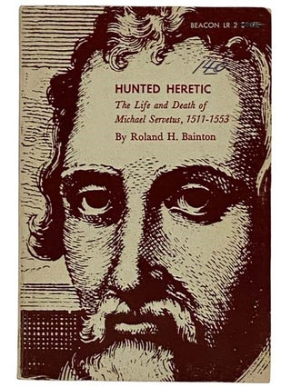 Item #2325760 Hunted Heretic: The Life and Death of Michael Servetus, 1511-1553. Roland H. Bainton
