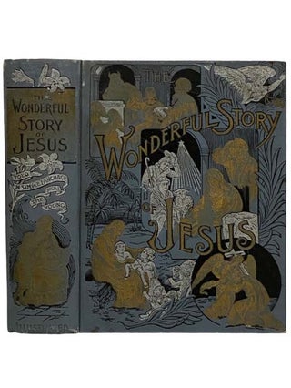 Item #2325787 The Wonderful Story of Jesus Told in Pictures and in Words of Easy Reading for the...