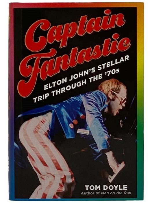 Item #2325874 Captain Fantastic: Elton John's Stellar Trip Through the '70s. Tom Doyle.