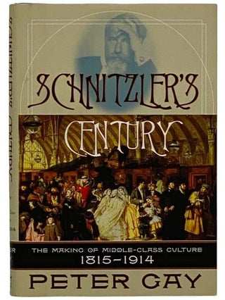 Item #2325875 Schnitzler's Century: The Making of Middle-Class Culture, 1815-1914. Peter Gay