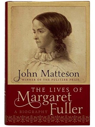 Item #2325884 The Lives of Margaret Fuller: A Biography. John Matteson