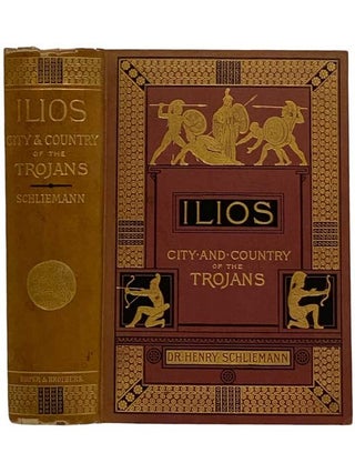 Item #2325889 Ilios: The City and Country of the Trojans; The Results of Researches and...