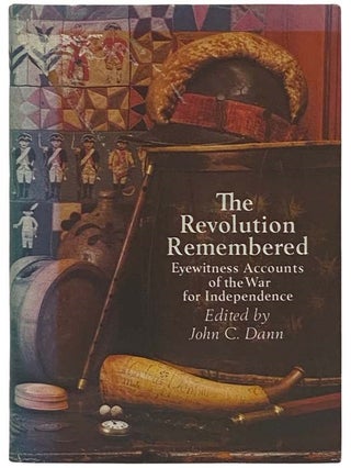 Item #2325929 The Revolution Remembered: Eyewitness Accounts of the War for Independence. John C....