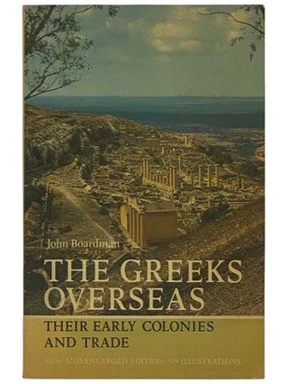 Item #2325943 The Greeks Overseas: Their Early Colonies and Trade. John Boardman