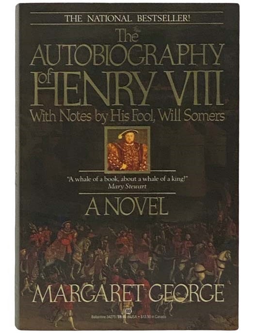 The Autobiography Of Henry Viii With Notes By His Fool Will Somers A Novel Margaret George 6580