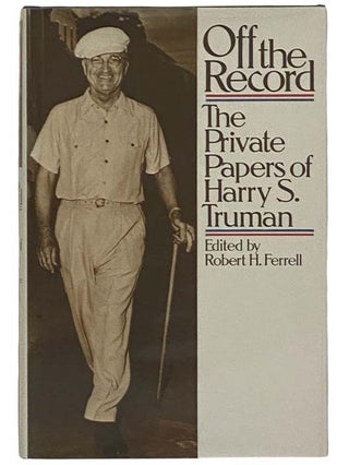 Item #2325974 Off the Record: The Private Papers of Harry S. Truman. Harry S. Truman, Robert H....