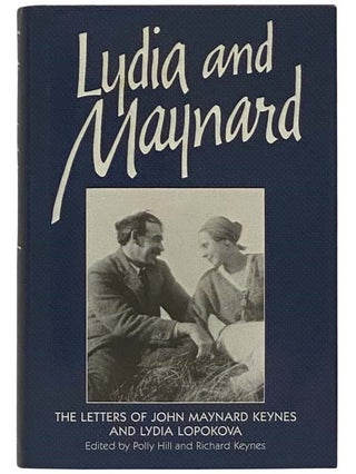 Item #2325977 Lydia and Maynard: The Letters of John Maynard Keynes and Lydia Lopokova. Polly...