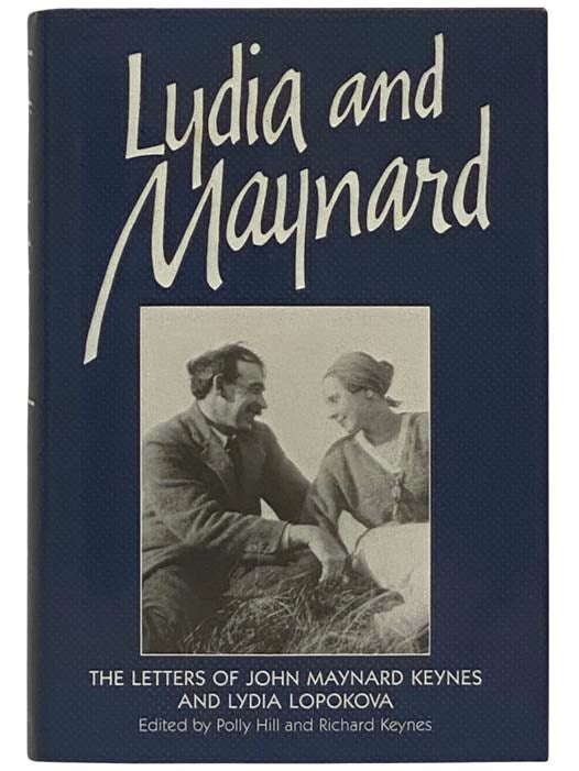 Item #2325977 Lydia and Maynard: The Letters of John Maynard Keynes and Lydia Lopokova. Polly Hill, Richard Keynes, John Maynard Keynes, Lydia Lopokova.