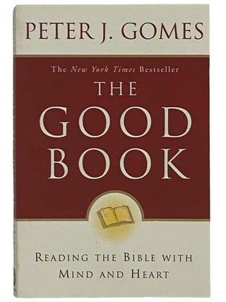 Item #2325987 The Good Book: Reading the Bible with Mind and Heart. Peter J. Gomes