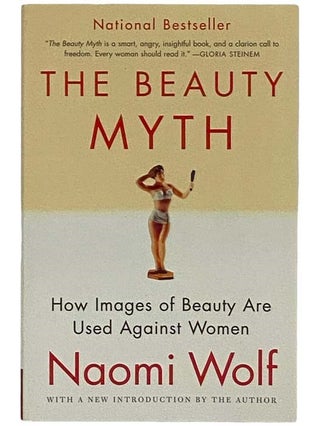 Item #2326038 The Beauty Myth: How Images of Beauty Are Used Against Women. Naomi Wolf