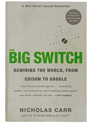Item #2326065 The Big Switch: Rewiring the World, from Edison to Google. Nicholas Carr