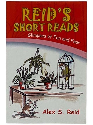 Item #2326114 Reid's Short Reads: Glimpses of Fun and Fear--Poems and Short Stories. Alex S. Reid