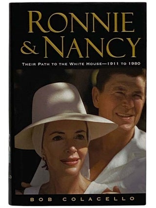 Item #2326132 Ronnie and Nancy: Their Path to the White House--1911 to 1980. Bob Colecello
