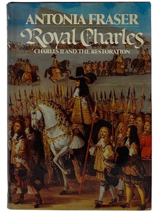 Item #2326139 Royal Charles: Charles II and the Restoration. Antonia Fraser