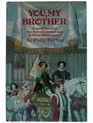 Item #2326141 You, My Brother: A Novel Based on the Lives of Edmund and William Shakespeare....