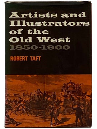 Item #2326145 Artists and Illustrators of the Old West, 1850-1900. Robert Taft