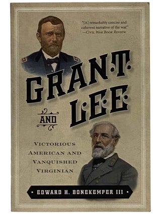 Item #2326151 Grant and Lee: Victorious American and Vanquished Virginian. Edward H. III Bonekemper