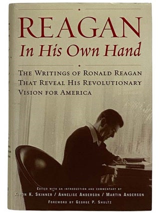 Item #2326167 Reagan in His Own Hand: The Writings of Ronald Reagan that Reveal His Revolutionary...