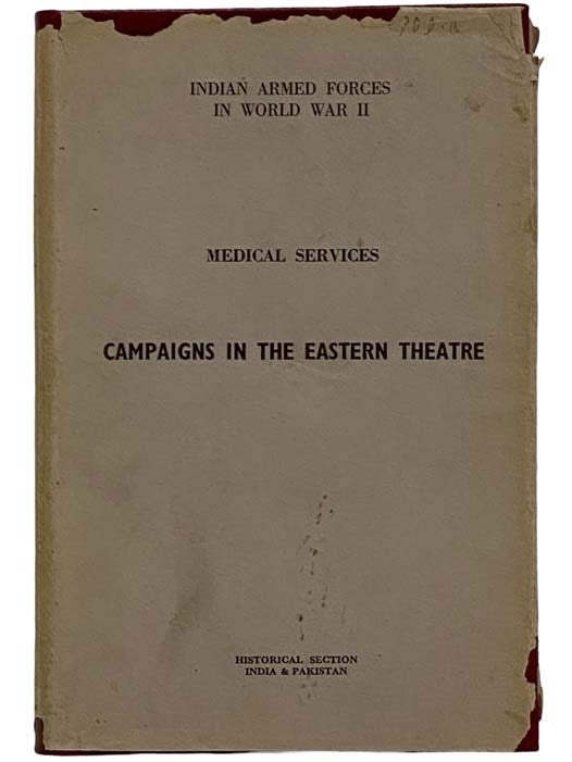 Item #2326172 Campaigns in the Eastern Theatre (The Official History of the Indian Armed Forces in the Second World War: Medical Services, Volume 7) [World War II, Theater]. B. L. Raina, Bisheshwar Prasad.