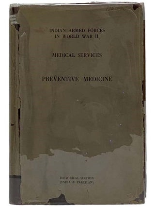 Preventive Medicine (The Official History of the Indian Armed Forces in the Second World War: Medical Services, Volume 4) [World War II]
