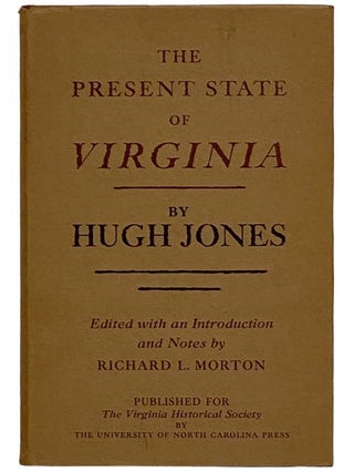 The Present State of Virginia: From Whence Is Inferred a Short View of Maryland and North Carolina. Hugh Jones, Richard L. Morton.